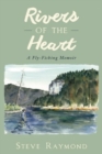 Image for Rivers of the heart  : a fly-fishing memoir