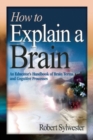 Image for How to explain a brain  : an educator&#39;s handbook of brain terms and cognitive processes