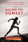 Image for Racing the sunset  : how athletes survive, thrive, or fail in life after sport