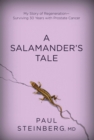 Image for A salamander&#39;s tale  : regeneration and redemption in facing prostate cancer