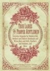Image for True ladies and proper gentlemen  : Victorian etiquette for modern-day mothers and fathers, husbands and wives, boys and girls, teachers and students, and more