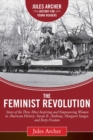 Image for The feminist revolution  : a story of the three most inspiring and empowering women in American history - Susan B. Anthony, Margaret Sanger, and Betty Friedan