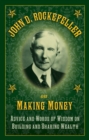 Image for John D. Rockefeller on making money  : advice and words of wisdom on building and sharing wealth