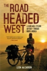 Image for The Road Headed West : A 6,000-Mile Cycling Odyssey through North America