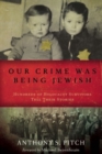 Image for Our crime was being Jewish  : memories of 500 Holocaust survivors