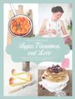 Image for Sugar, cinnamon, and love  : more than 70 elegant cakes, pies, tarts, and cookies made easy