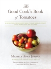 Image for The good cook&#39;s book of tomatoes  : a new world discovery and its old world impact, with more than 150 recipes