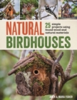 Image for Natural Birdhouses : 25 Simple Projects Using Found Wood to Attract Birds, Bats, and Bugs into Your Garden