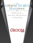 Image for The groom-to-be&#39;s handbook: the ultimate guide to a fabulous ring, a memorable proposal and a perfect wedding.