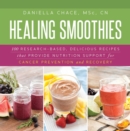 Image for Healing Smoothies: 100 Research-Based, Delicious Recipes That Provide Nutrition Support for Cancer Prevention and Recovery
