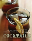 Image for Tea cocktails: a mixologist&#39;s guide to legendary tea-infused cocktails