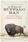 Image for When buffalo ran: a frontier classic of childhood on the Plains