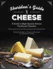 Image for Sheridans&#39; Guide to Cheese: A Guide to High-Quality Artisan Farmhouse Cheeses