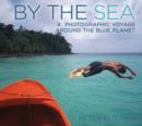 Image for By the sea: a photographic voyage around the blue planet