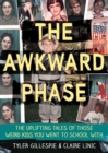 Image for The awkward phase: the uplifting tales of those weird kids you went to school with