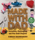 Image for Made with dad: from wizards&#39; wands to Japanese dolls, craft projects to build, make, and do with your kids