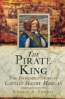 Image for The pirate king: the incredible story of the real Captain Morgan