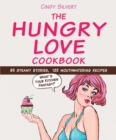 Image for The hungry love cookbook: 30 steamy stories, 120 mouthwatering recipes
