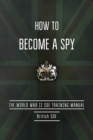 Image for How to become a spy: the World War II SOE training manual.