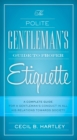Image for The polite gentlemen&#39;s guide to proper etiquette: a complete guide for a gentleman&#39;s conduct in all his relations towards society