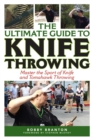 Image for Ultimate Guide to Knife Throwing: Master the Sport of Knife and Tomahawk Throwing