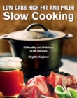 Image for Low carb high fat and paleo slow cooking: 60 healthy and delicious lchf recipes
