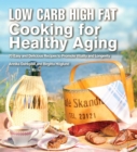 Image for Low carb high fat cooking for healthy aging: 70 easy and delicious recipes to promote vitality and longevity