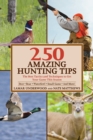 Image for 250 amazing hunting tips: the best tactics and techniques to get your game this season