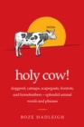Image for Holy cow!: doggerel, catnaps, scapegoats, foxtrots, and horse feathers - splendid animal words and phrases