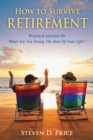 Image for How to Survive Retirement: Reinventing Yourself for the Life You&#39;ve Always Wanted