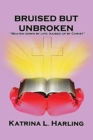 Image for Bruised But Unbroken : Beaten Down by Life; Raised Up by Christ