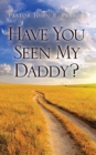 Image for Have You Seen My Daddy?