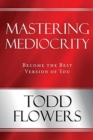 Image for Mastering Mediocrity : Become the Best Version of You