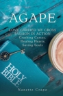 Image for Agape : LOVE CARRIED MY CROSS PASSION IN ACTION Crushing Curses, Healing Hearts, Saving Souls