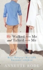 Image for He Walked with Me and Talked with Me : Bruce Hultgren&#39;s Real LIFE Encounter with Jesus