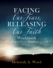 Image for Facing Our Fears, Releasing Our Faith
