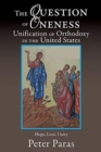 Image for The Question of Oneness Unification of Orthodoxy in the USA : Christ&#39;s Resurrection - Hope, Love, and Unity
