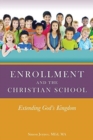 Image for Enrollment and the Christian School : Extending God&#39;s Kingdom