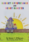 Image for Harriet Hippopotamus and Henry Hamster