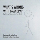 Image for What&#39;s Wrong with Grandpa? : Explaining Alzheimer&#39;s to Your Child