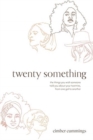 Image for twenty something : the things you wish someone told you about your twenties, from one gal to another