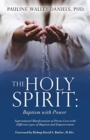 Image for The Holy Spirit : Baptism with Power: Supernatural Manifestation of Divine Love with Different types of Baptism and Empowerment