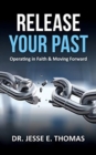 Image for Release Your Past : Operating in Faith &amp; Moving Forward