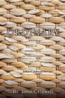 Image for Ordinary : ...writings from the experiences, the convictions, and the heart of John Caldwell