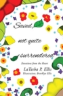 Image for Saved not quite Surrendered : Devotions from the heart