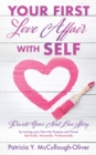 Image for Your First Love Affair with Self : Rewrite Your Next Love Story by turning your Pain into Purpose and Power Spiritually. Personally. Professionally