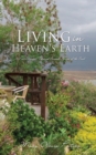 Image for Living in Heaven&#39;s Earth : A Poet&#39;s Ascent Through Sacred Spaces of the Soul