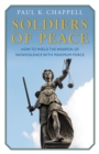 Image for Soldiers of Peace : How to Wield the Weapon of Nonviolence with Maximum Force