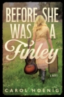 Image for Before She Was a Finley: A Novel