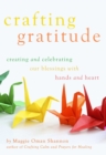 Image for Crafting Gratitude: Creating and Celebrating Our Blessings With Hands and Heart